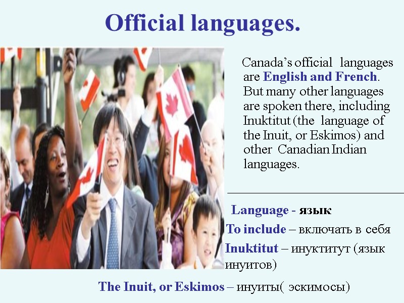 Official languages.     Canada’s official  languages are English and French.